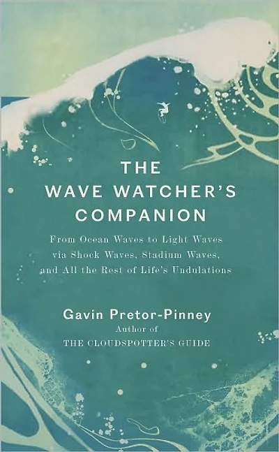 the Wave Watcher's Companion: Ocean Waves, Stadium and All Rest of Life's Undulations