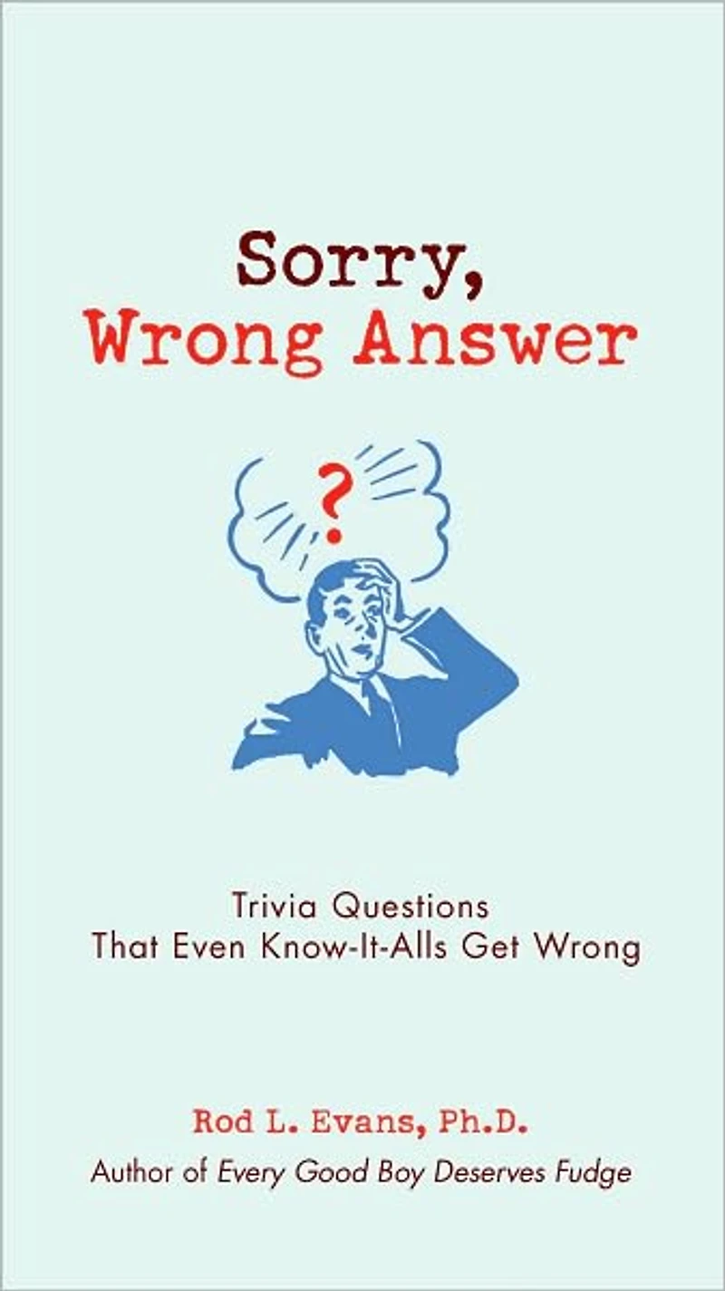 Sorry, Wrong Answer: Trivia Questions That Even Know-It-Alls Get