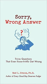 Sorry, Wrong Answer: Trivia Questions That Even Know-It-Alls Get