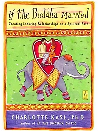 If the Buddha Married: Creating Enduring Relationships on a Spiritual Path