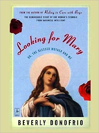 Looking for Mary: (Or, the Blessed Mother and Me)