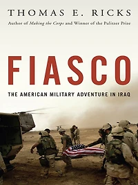 Fiasco: The American Military Adventure Iraq (Abridged)