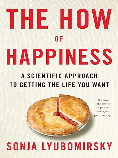 the How of Happiness: A New Approach to Getting Life You Want