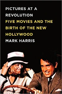 Pictures at a Revolution: Five Movies and the Birth of New Hollywood