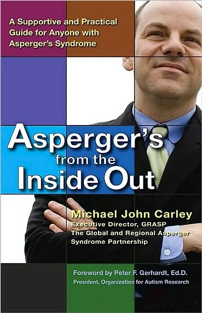 Asperger's From the Inside Out: A Supportive and Practical Guide for Anyone with Syndrome