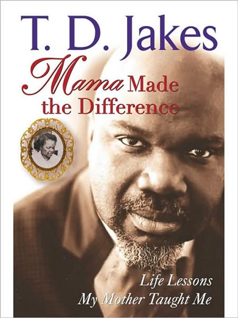 Mama Made the Difference: Life Lessons My Mother Taught Me