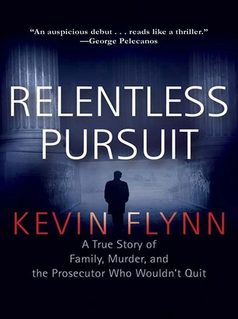 Relentless Pursuit: A True Story of Family, Murder, and the Prosecutor Who Wouldn't Quit