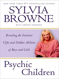 Psychic Children: Revealing the Intuitive Gifts and Hidden Abilities of Boys Girls (Abridged)