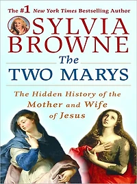 the Two Marys: Hidden History of Mother and Wife Jesus