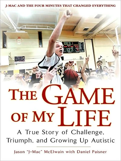 The Game of My Life: A True Story Challenge, Triumph, and Growing Up Autistic