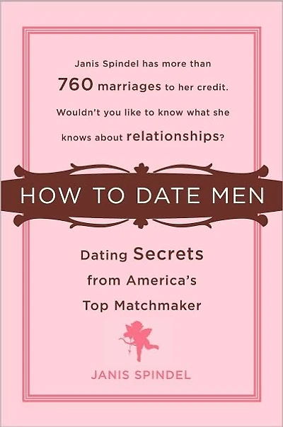 How to Date Men: Dating Secrets from America's Top Matchmaker