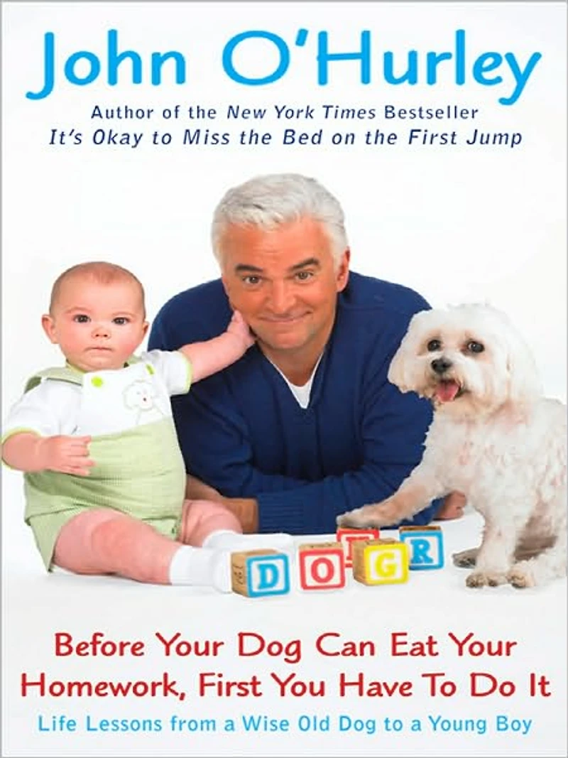 Before Your Dog Can Eat Homework, First You Have to Do It: Life Lessons from a Wise Old Young Boy