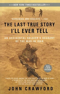 the Last True Story I'll Ever Tell: An Accidental Soldier's Account of War Iraq