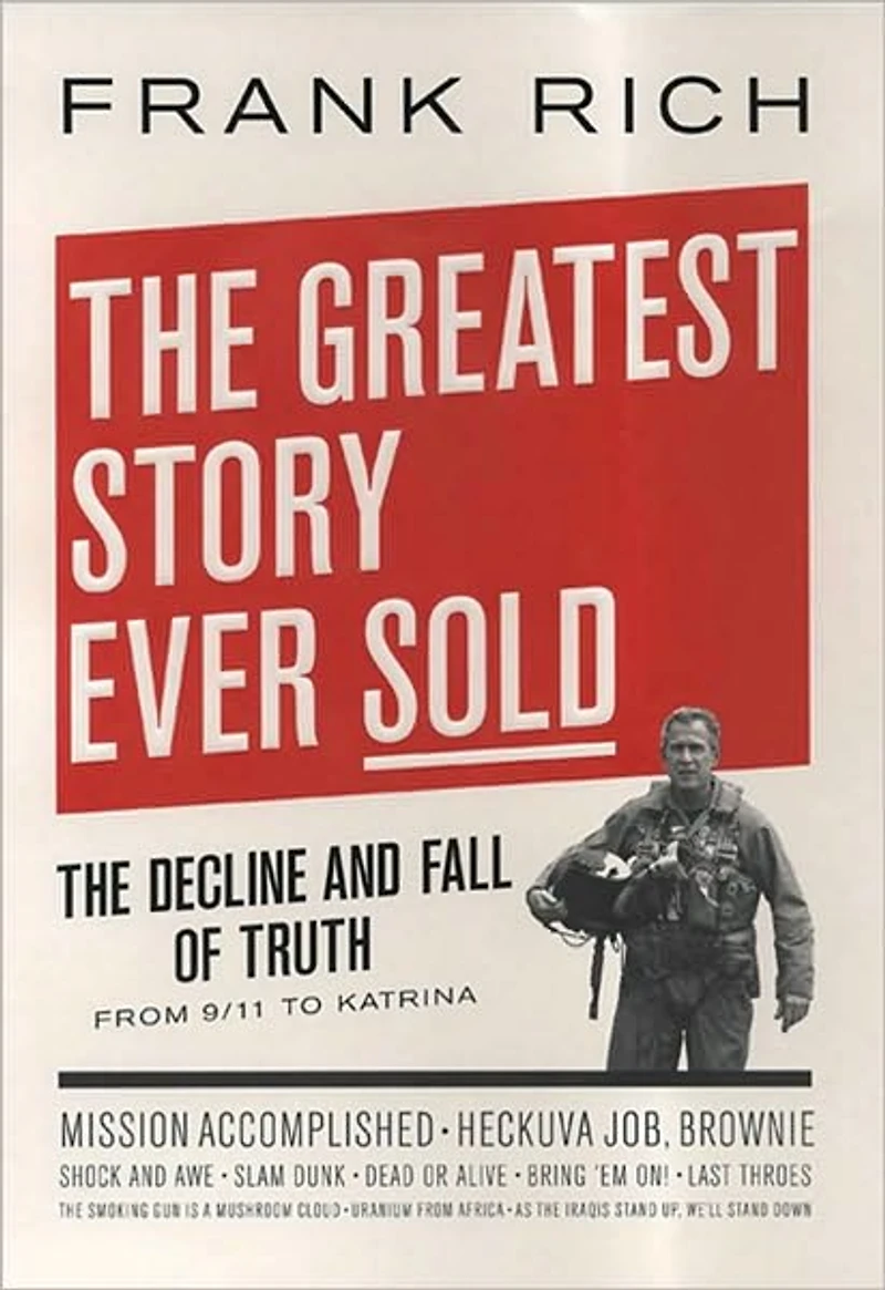 The Greatest Story Ever Sold: Decline and Fall of Truth from 9/11 to Katrina