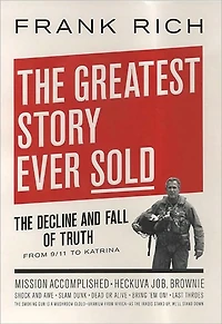 The Greatest Story Ever Sold: Decline and Fall of Truth from 9/11 to Katrina