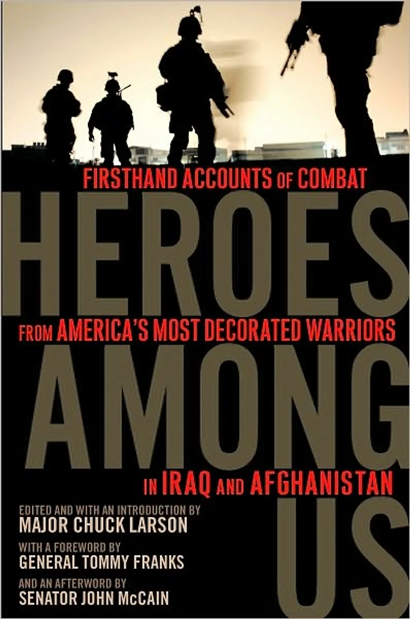Heroes Among Us: Firsthand Accounts of Combat from America's Most Decorated Warriors Iraq and Afghanistan