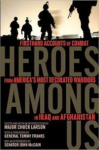 Heroes Among Us: Firsthand Accounts of Combat from America's Most Decorated Warriors Iraq and Afghanistan