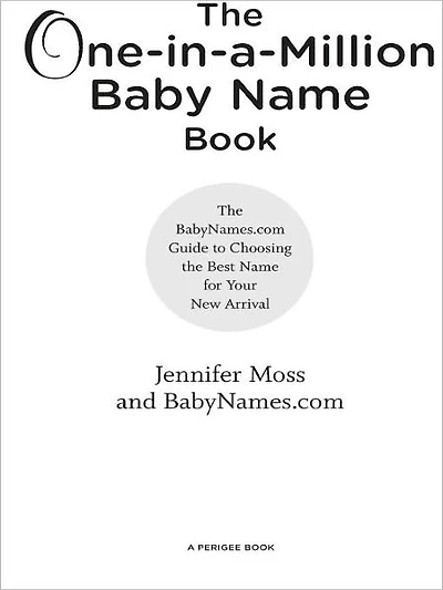 the One-in-a-Million Baby Name Book: BabyNames.com Guide to Choosing Best for Your New Arrival