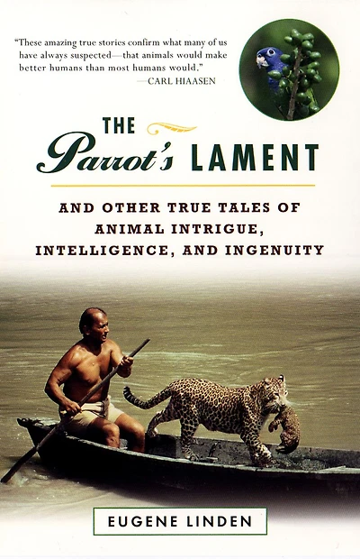 The Parrot's Lament: and Other True Tales of Animal Intrigue, Intelligence, Ingenuity