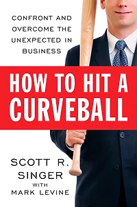 How to Hit a Curveball: Confront and Overcome the Unexpected Business