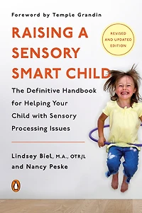 Raising a Sensory Smart Child: The Definitive Handbook for Helping Your Child with Processing Issues, Revised and Updated Edition