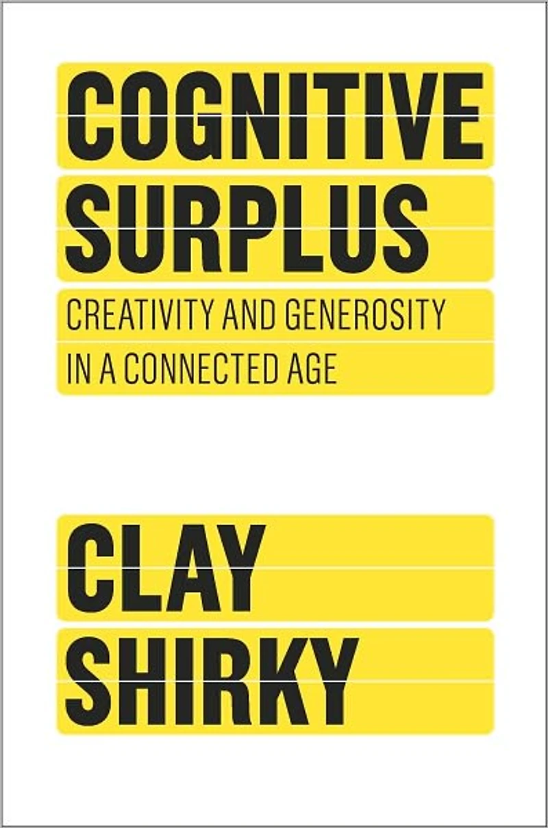 Cognitive Surplus: Creativity and Generosity a Connected Age