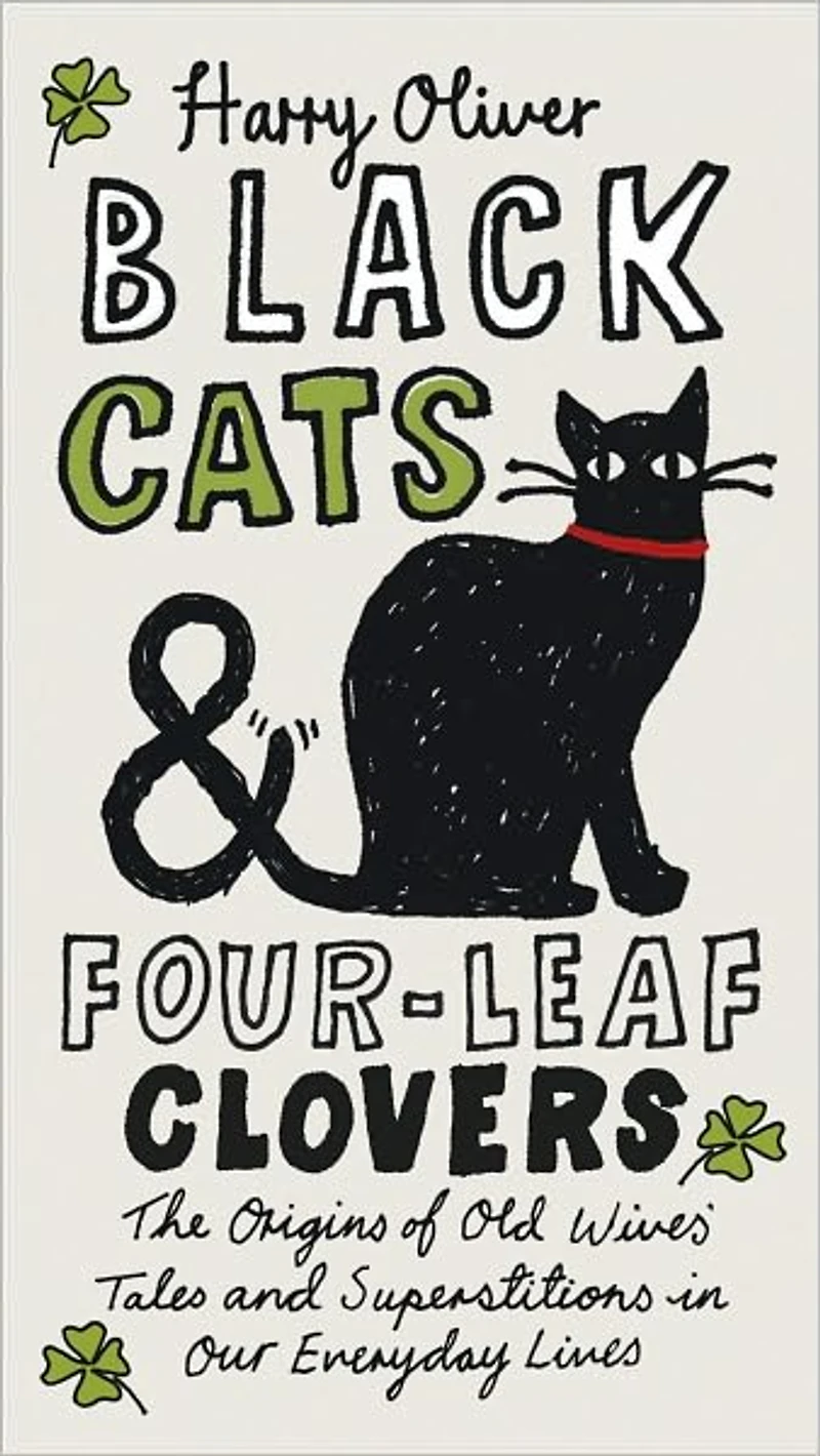 Black Cats & Four-Leaf Clovers: The Origins of Old Wives' Tales and Superstitions Our Everyday Lives