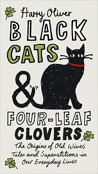 Black Cats & Four-Leaf Clovers: The Origins of Old Wives' Tales and Superstitions Our Everyday Lives