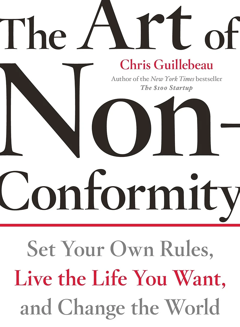 the Art of Non-Conformity: Set Your Own Rules, Live Life You Want, and Change World