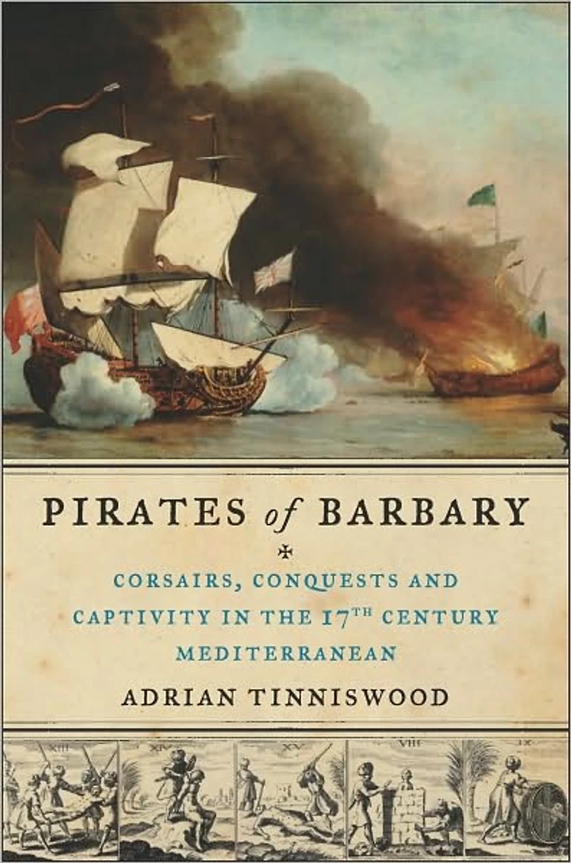 Pirates of Barbary: Corsairs, Conquests and Captivity the Seventeenth-Century Mediterranean