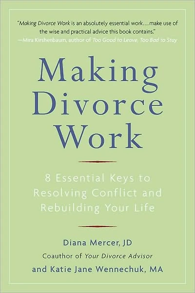 Making Divorce Work: 8 Essential Keys to Resolving Conflict and Rebuilding Your Life