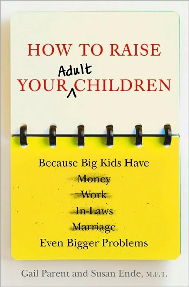 How to Raise Your Adult Children: Real-Life Advice for When Kids Don't Want Grow Up