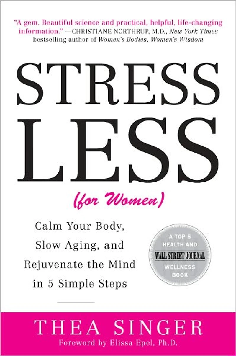 Stress Less (for Women): Calm Your Body, Slow Aging, and Rejuvenate the Mind in 5 Simple Steps