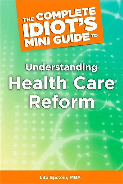 The Complete Idiot's Mini Guide to Understanding HealthcareReform