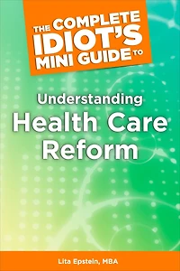 The Complete Idiot's Mini Guide to Understanding HealthcareReform