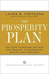 the Prosperity Plan: Ten Steps to Beating Odds and Discovering Greater Wealthand Happiness Than You Ever Thought Possible