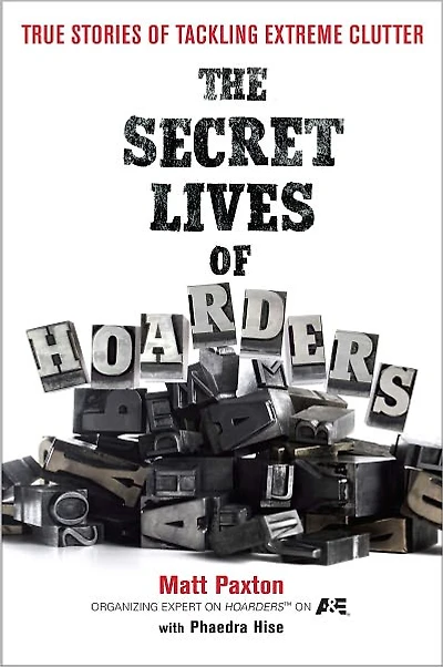 The Secret Lives of Hoarders: True Stories Tackling Extreme Clutter