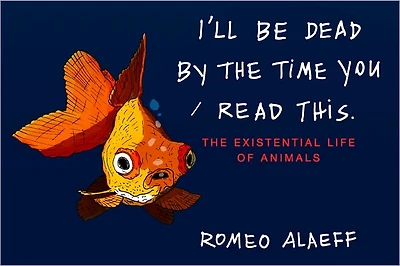 I'll Be Dead by The Time You Read This: Existential Life of Animals