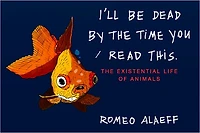 I'll Be Dead by The Time You Read This: Existential Life of Animals