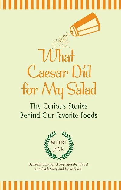 What Caesar Did for My Salad: The Curious Stories Behind Our Favorite Foods