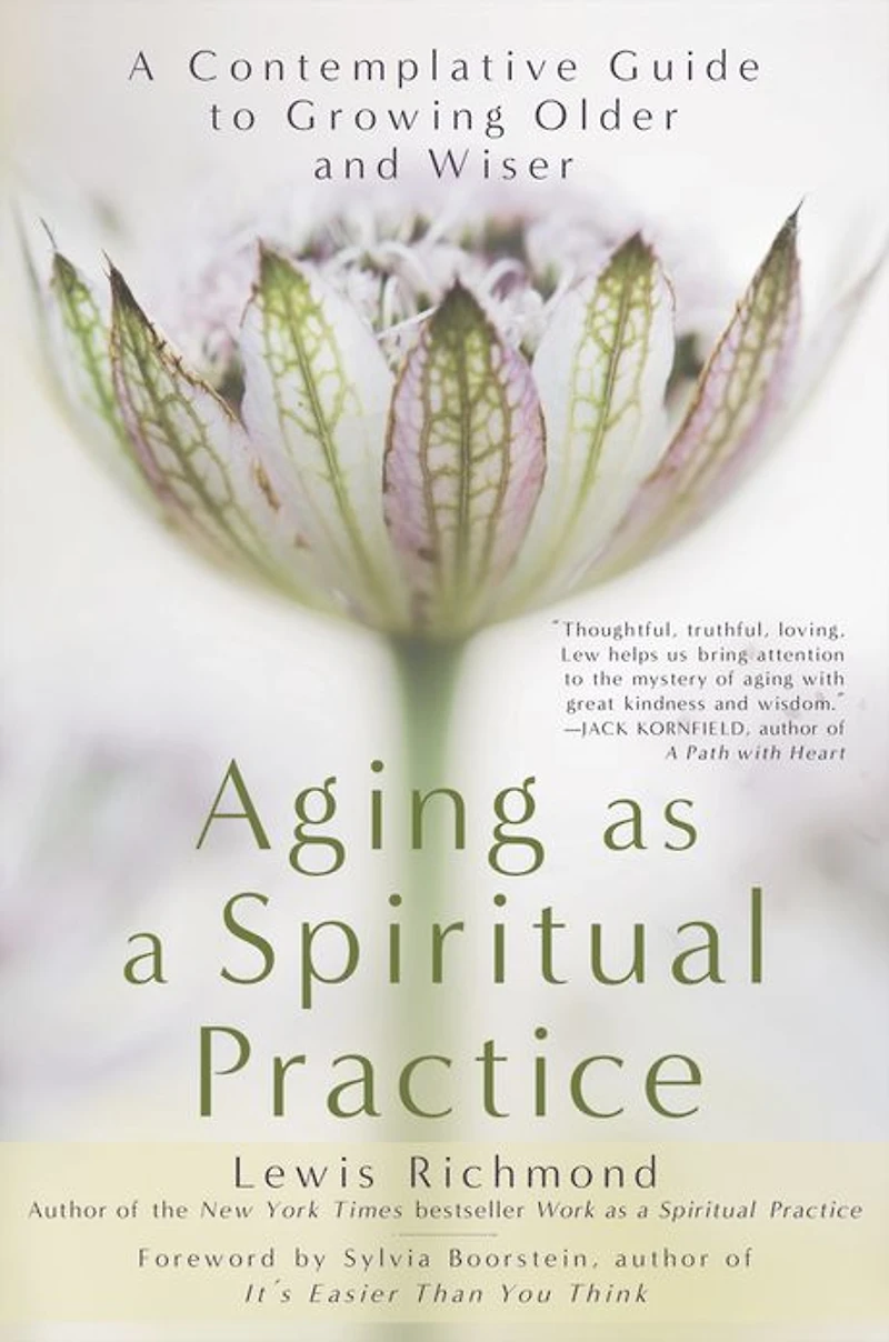 Aging as A Spiritual Practice: Contemplative Guide to Growing Older and Wiser