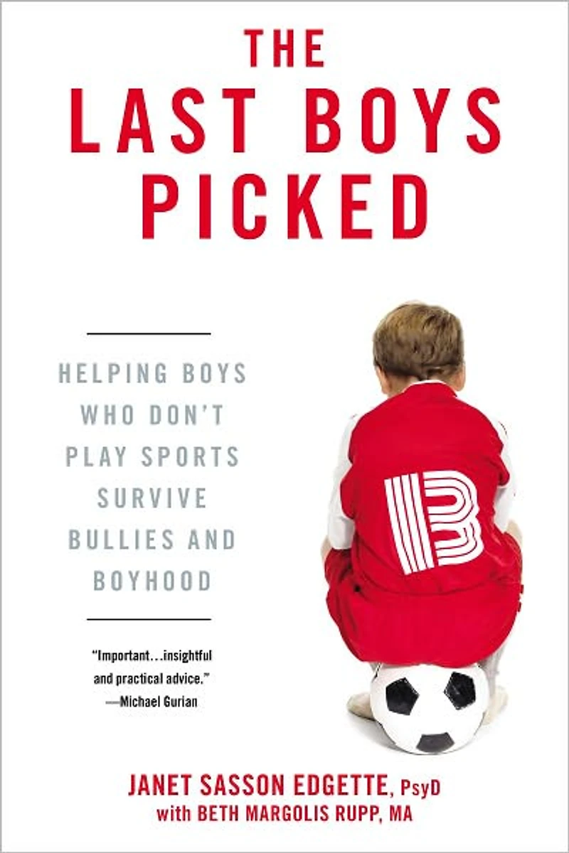 The Last Boys Picked: Helping Who Don't Play Sports Survive Bullies and Boyhood