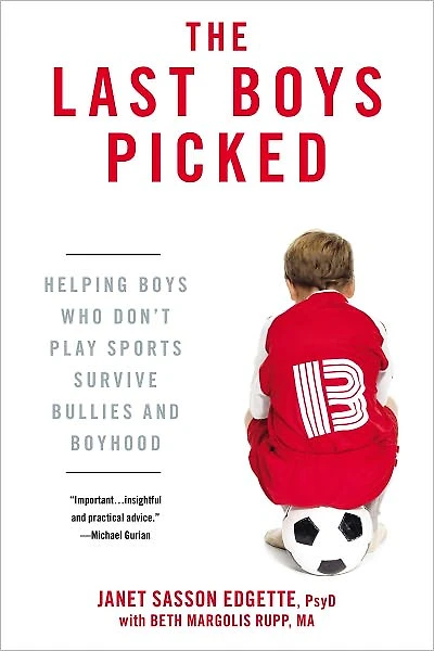 The Last Boys Picked: Helping Who Don't Play Sports Survive Bullies and Boyhood