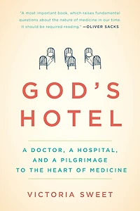 God's Hotel: a Doctor, Hospital, and Pilgrimage to the Heart of Medicine