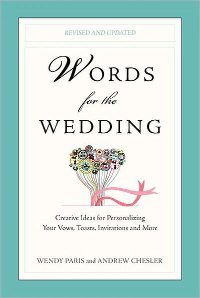 Words for the Wedding: Creative Ideas Personalizing Your Vows, Toasts, Invitations, and More