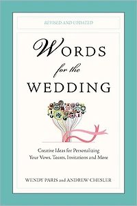Words for the Wedding: Creative Ideas Personalizing Your Vows, Toasts, Invitations, and More