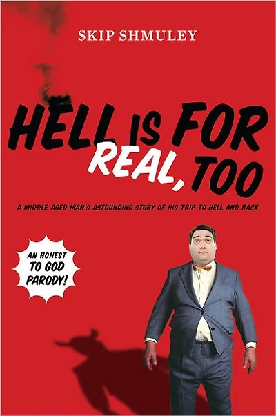 Hell Is for Real, Too: A Middle-Aged Accountant's Astounding Story of His Trip to and Back