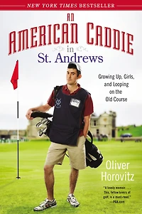 An American Caddie St. Andrews: Growing Up, Girls, and Looping on the Old Course
