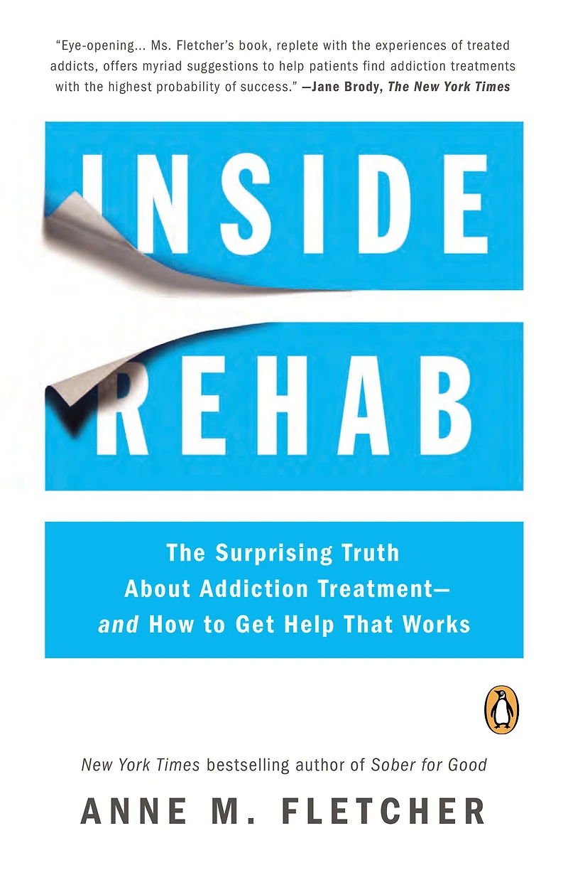 Inside Rehab: The Surprising Truth about Addiction Treatment---and How to Get Help That Works