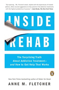 Inside Rehab: The Surprising Truth about Addiction Treatment---and How to Get Help That Works